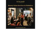 Beauty Salon Services in Shahdara - Styland Salon & Academy
