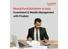 Mutual Fund Distributor in India - Investment & Wealth Management with Prudent -