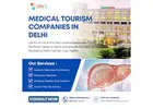 Leading Medical Tourism Companies in Delhi for Quality Treatment Solutions