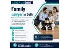 Experienced Family Lawyer in Delhi for Trusted Legal Guidance