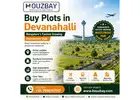 Buy Plots in Devanahalli | Houzbay Bangalore’s Fastest Growing Investment Hub