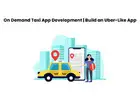 On Demand Taxi App Development | Build an Uber-Like App