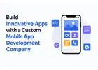 Build Innovative Apps with a Custom Mobile App Development Company
