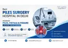 Best Piles Surgery Hospital in Delhi: Advanced Piles, Fistula & Fissure Laser Treatment