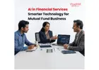 AI in Financial Services: Smarter Technology for Mutual Fund Business -