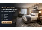 Hotel Bedroom Furniture Supplier for Commercial Projects