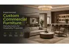 Experienced Custom Commercial Furniture Manufacturers for Hospitality Properties