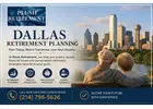 Secure Your Future with Expert Dallas Retirement Planning