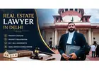Real Estate Lawyers in Delhi – Professional Legal Assistance for Property Matters