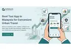 Best Taxi App in Malaysia for Convenient Urban Travel