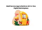 Multi Service App to Build an All-in-One Digital Marketplace