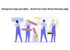 Handyman App Like Uber – Build Your Own Home Services App