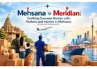 Mehsana to Meridian: Crafting Overseas Routes with Packers and Movers in Mehsana