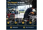 Trusted Car Repair in Noida for Everyday Car Problems