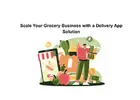 Scale Your Grocery Business with a Delivery App Solution