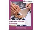 In Vitro Fertilization in Mumbai for Personalized Fertility Treatment
