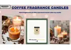 Create a soothing atmosphere using the best coffee fragrance candles