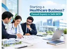 Starting a Healthcare Business? Consult Experts in Delhi NCR
