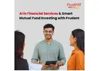 AI in Financial Services & Smart Mutual Fund Investing with Prudent -