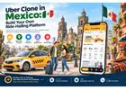 Uber Clone in Mexico: Build Your Own Ride-Hailing Platform