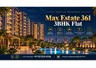 Max Estate 361 3BHK Flat | Gurgaon | Call +91 92123 06116
