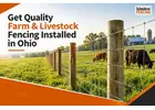 Get Quality Farm & Livestock Fencing Installed in Ohio