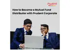 How to Become a Mutual Fund Distributor with Prudent Corporate -