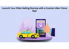 Launch Your Ride-Hailing Startup with a Custom Uber Clone App