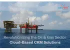 Revolutionizing the Oil & Gas Sector with Cloud-Based CRM Solutions
