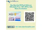 Buy Abortion Pill Pack Online at Affordable Price- 40% Off for Safe Home Termination