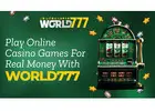 Play Online Casino Games For Real Money With World777